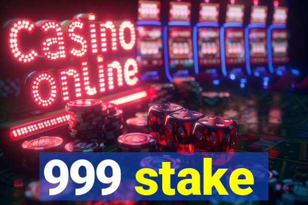 999 stake