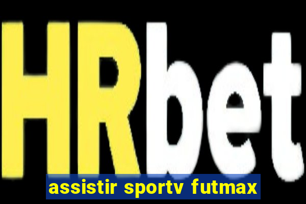assistir sportv futmax