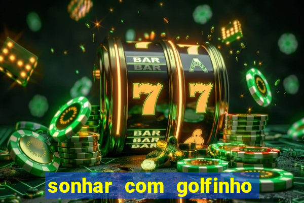 sonhar com golfinho jogo do bicho