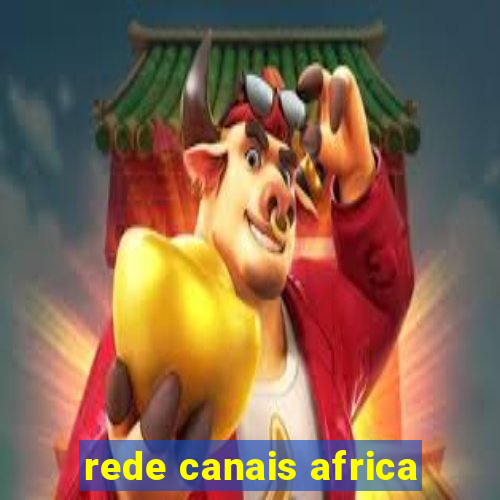 rede canais africa