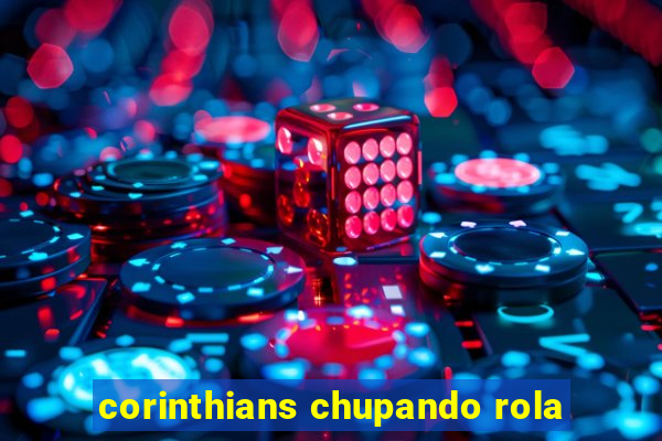 corinthians chupando rola