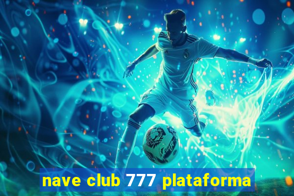 nave club 777 plataforma