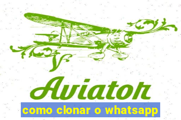 como clonar o whatsapp