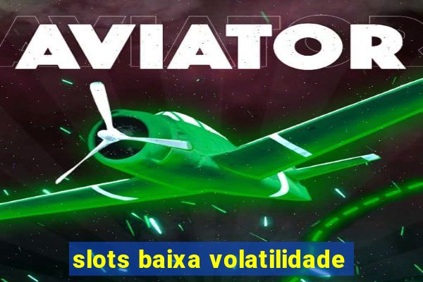 slots baixa volatilidade
