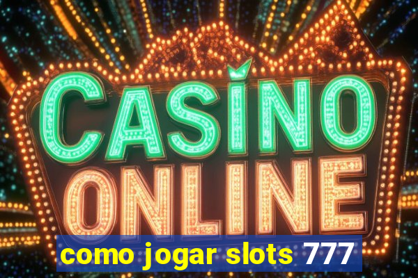 como jogar slots 777