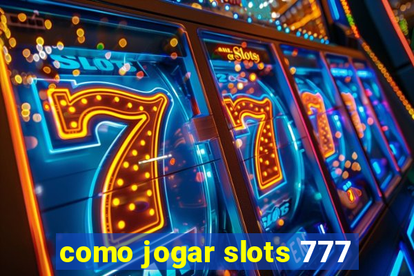 como jogar slots 777