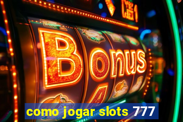 como jogar slots 777