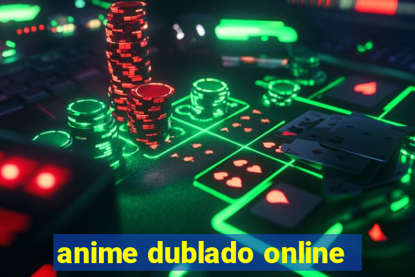 anime dublado online