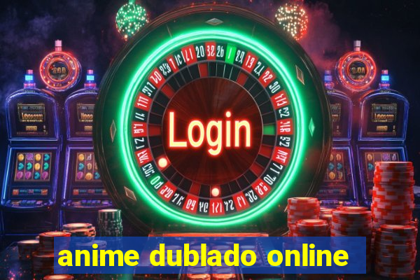 anime dublado online