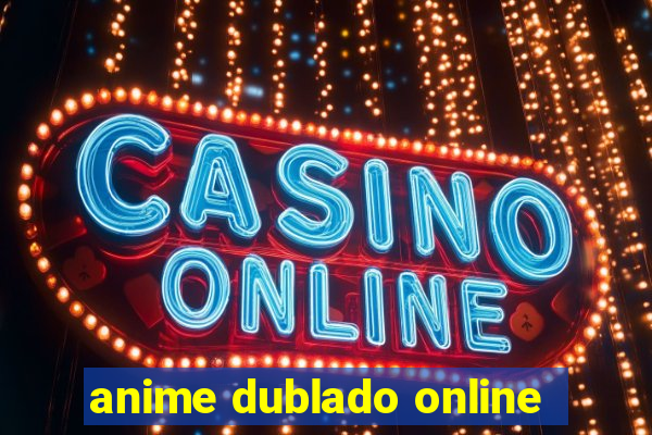 anime dublado online