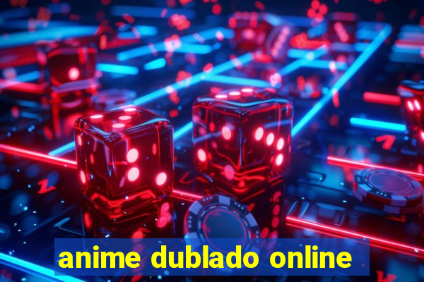 anime dublado online