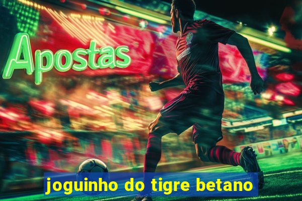 joguinho do tigre betano