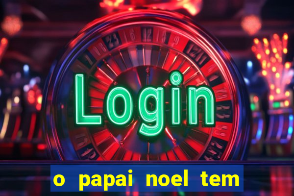 o papai noel tem quantos anos