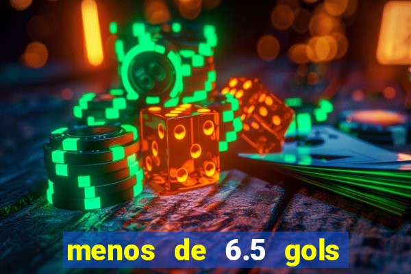 menos de 6.5 gols o que significa