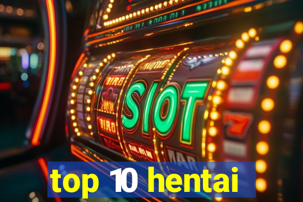 top 10 hentai