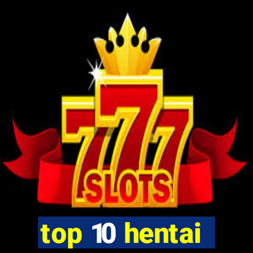 top 10 hentai