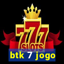 btk 7 jogo
