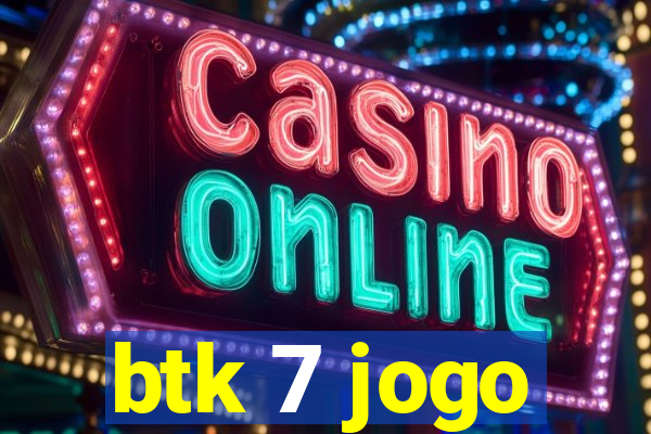 btk 7 jogo