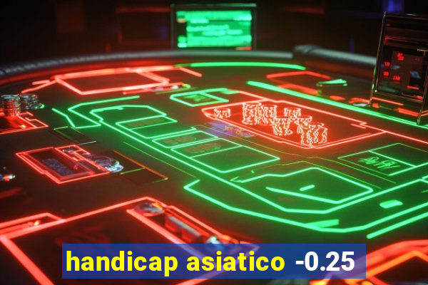handicap asiatico -0.25