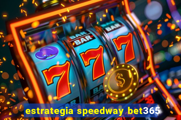 estrategia speedway bet365