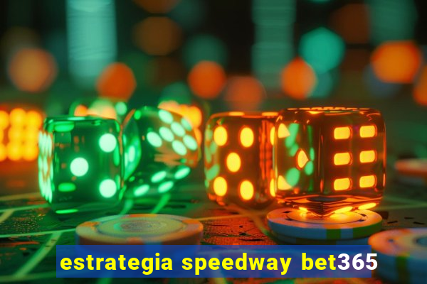 estrategia speedway bet365