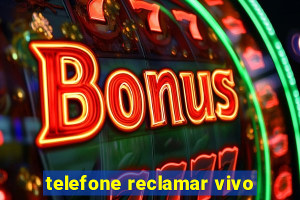 telefone reclamar vivo