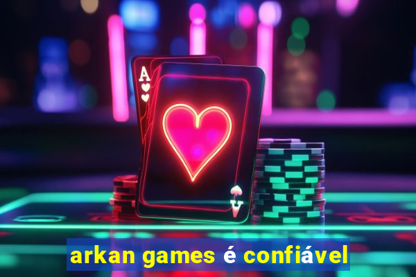arkan games é confiável