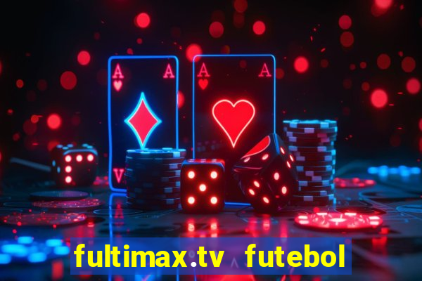 fultimax.tv futebol ao vivo