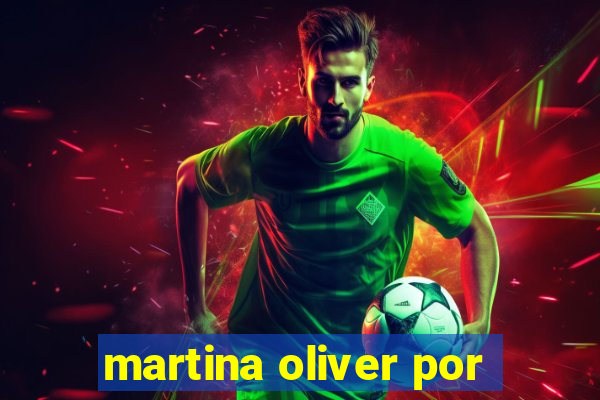 martina oliver por