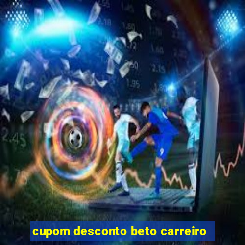 cupom desconto beto carreiro