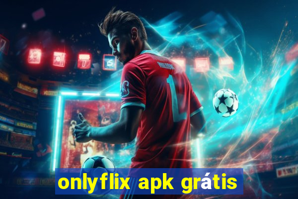 onlyflix apk grátis