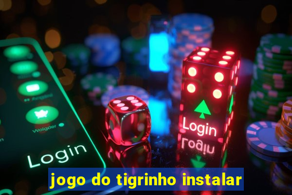 jogo do tigrinho instalar