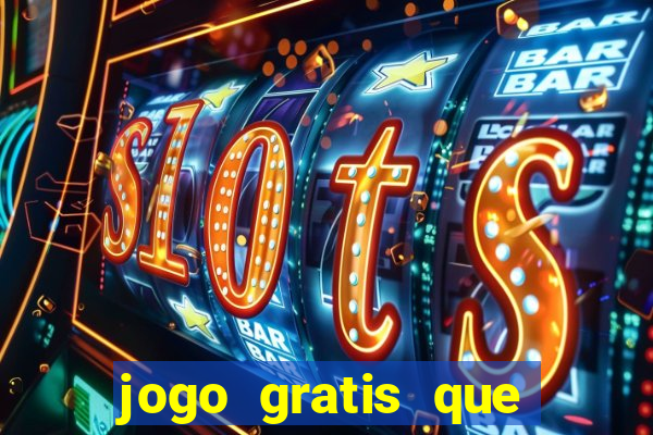 jogo gratis que ganha dinheiro