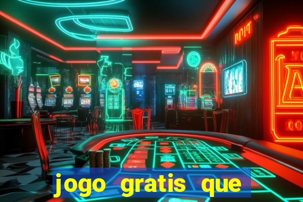 jogo gratis que ganha dinheiro