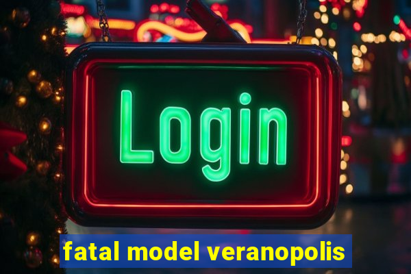 fatal model veranopolis