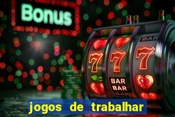 jogos de trabalhar para ganhar dinheiro