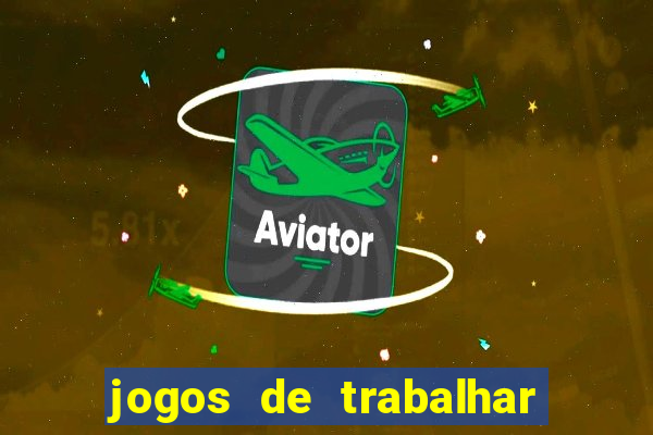 jogos de trabalhar para ganhar dinheiro