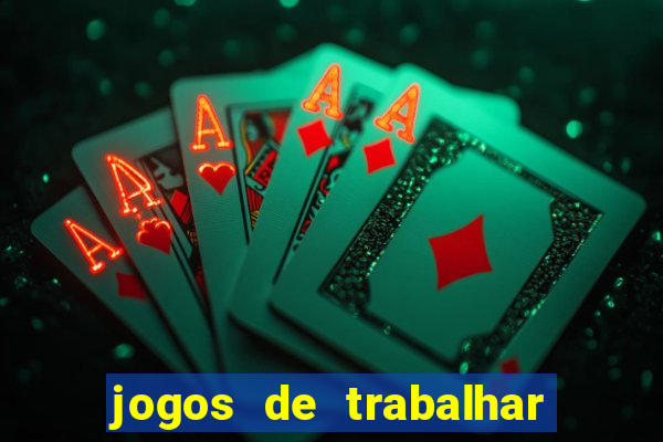 jogos de trabalhar para ganhar dinheiro