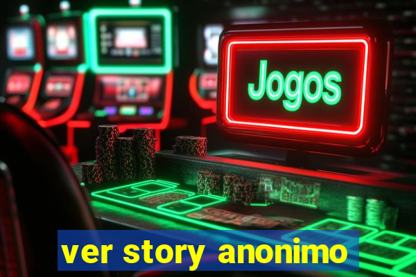 ver story anonimo