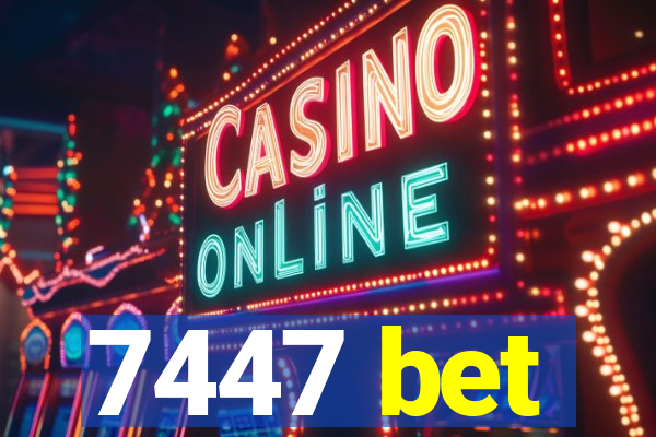 7447 bet