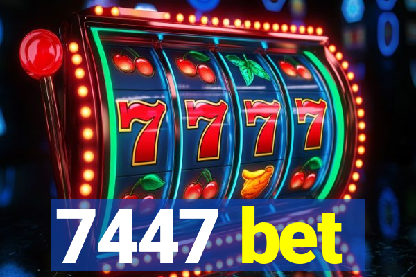 7447 bet