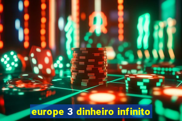 europe 3 dinheiro infinito