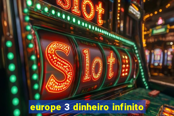 europe 3 dinheiro infinito