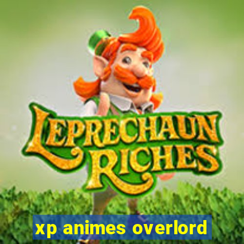 xp animes overlord