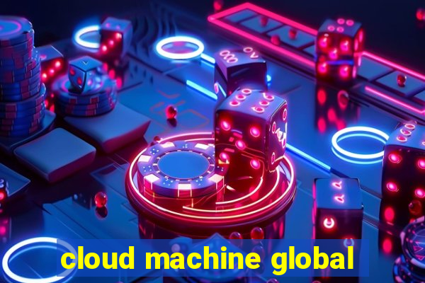 cloud machine global