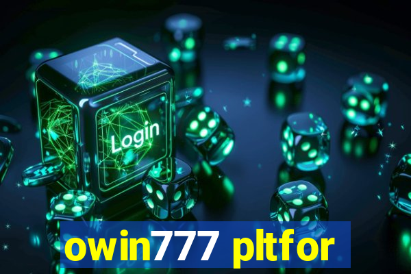 owin777 pltfor