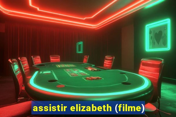 assistir elizabeth (filme)