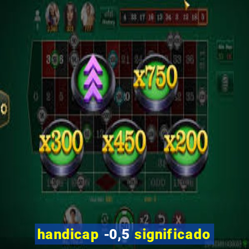 handicap -0,5 significado