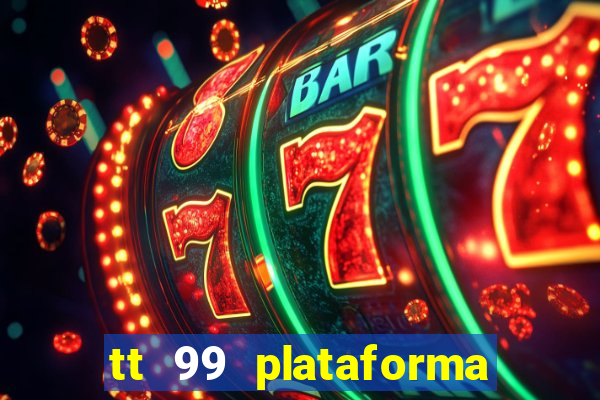 tt 99 plataforma de jogos