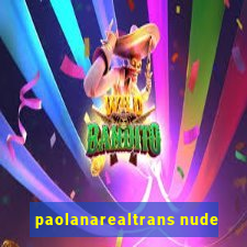 paolanarealtrans nude